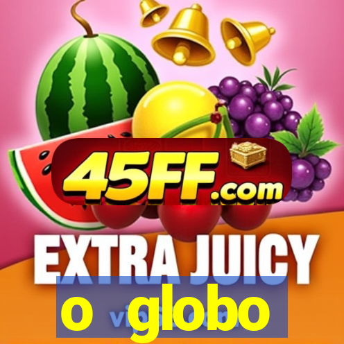 o globo absolutamente tudo sobre